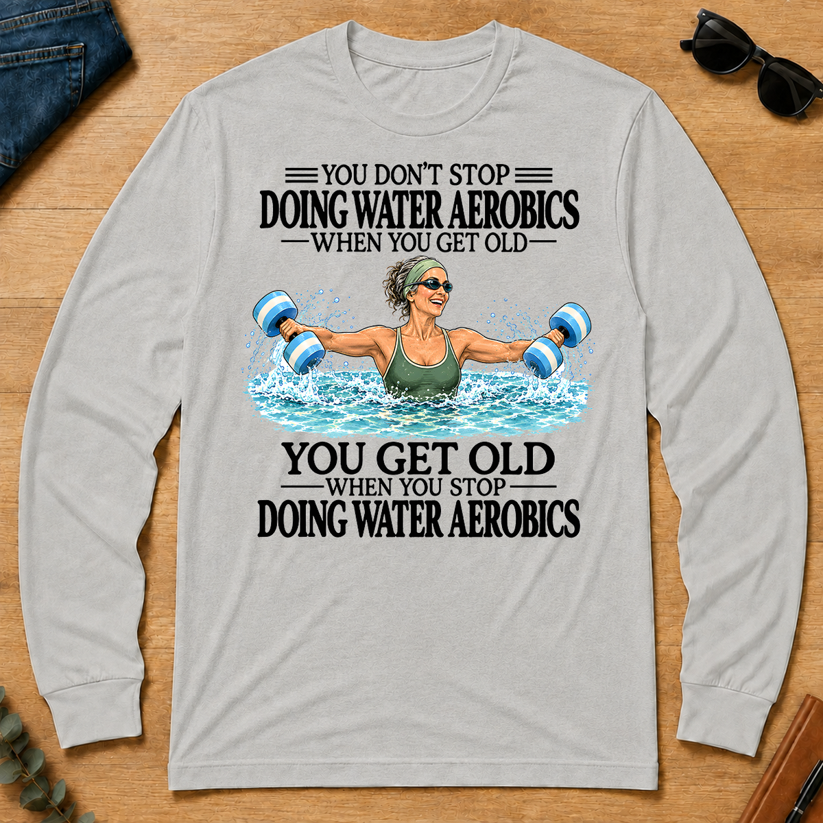 Don't Stop Doing Water Aerobics - ash - LST2D-Ash