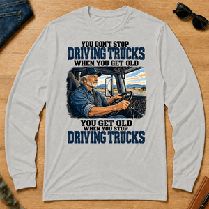You Don't Stop Driving Trucks When You Get Old - ash - LST2D-Ash