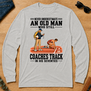 Never Underestimate An Old Man Coaches Track In His 70s - ash - LST2D-Ash