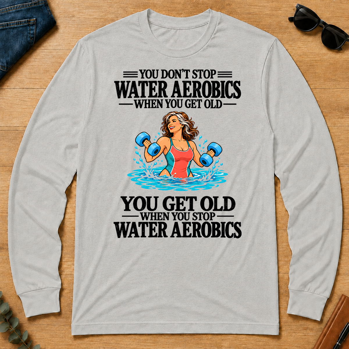 You Get Old When You Stop Water Aerobics - ash - LST2D-Ash