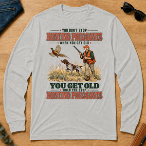 You Get Old When You Stop Hunting Pheasant With GSP - ash - LST2D-Ash
