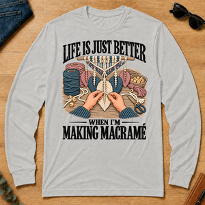Life Is Just Better When I'm Making Macramé - ash - LST2D-Ash