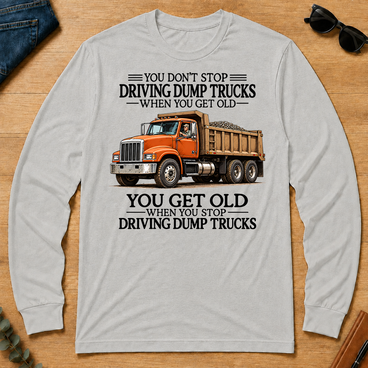 Don't Stop Driving Dump Trucks - ash - LST2D-Ash