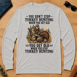 Turkey Hunting - You Get Old When You Stop - ash - LST2D-Ash