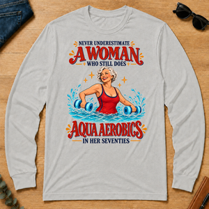 Never Underestimate A Woman Does Aqua Aerobics - ash - LST2D-Ash