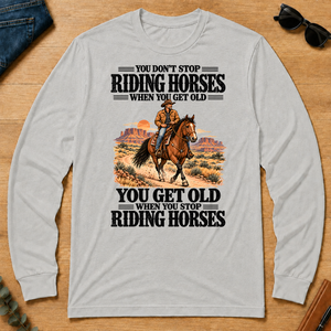 You Don't Stop Riding Horses When You Get Old - ash - LST2D-Ash