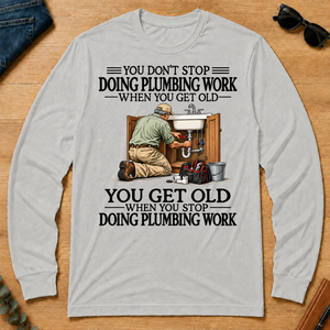 Don't Stop Doing Plumber Work - ash - LST2D-Ash