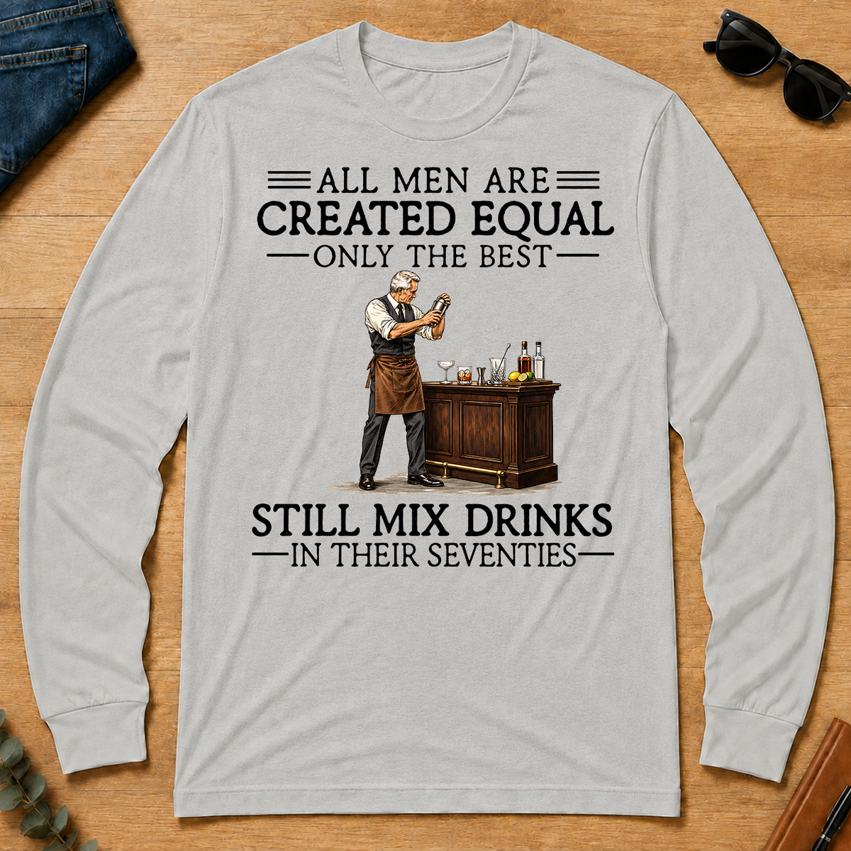 All Men Are Created Equal Only The Best Still Mix Drinks 70s - ash - LST2D-Ash