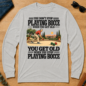 You Get Old When You Stop Playing Bocce - ash - LST2D-Ash