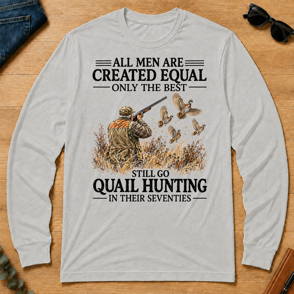 All Men Are Created Equal Only The Best Still Go Quail Hunting - ash - LST2D-Ash