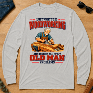 I Just Want To Do Woodworking & Ignore All Old Man Problems - ash - LST2D-Ash