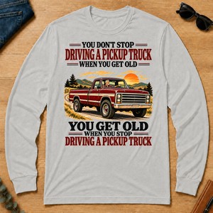 You Get Old When You Stop Driving A Pickup Truck - ash - LST2D-Ash