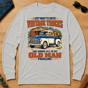 I Just Want To Drive Vintage Trucks & Ignore All Old Man Problems - ash - LST2D-Ash