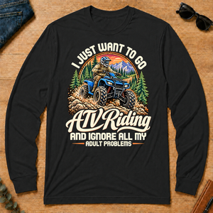 I Just Want To Go ATV Riding & Ignore All Adult Problems - black - LST2D-Black