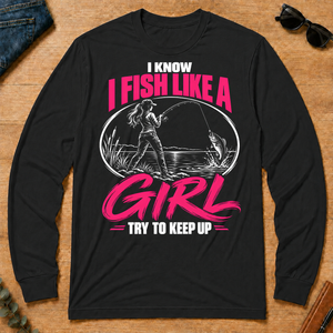1 I Know I Fish Like A Girl Try To Keep Up - black - LST2D-Black