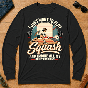 I Just Want To Play Squash & Ignore All Adult Problems - black - LST2D-Black