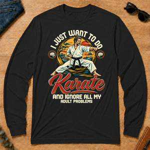 I Just Want To Do Karate & Ignore All Adult Problems - black - LST2D-Black