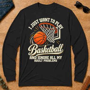 I Just Want To Play Basketball & Ignore All Adult Problems - black - LST2D-Black
