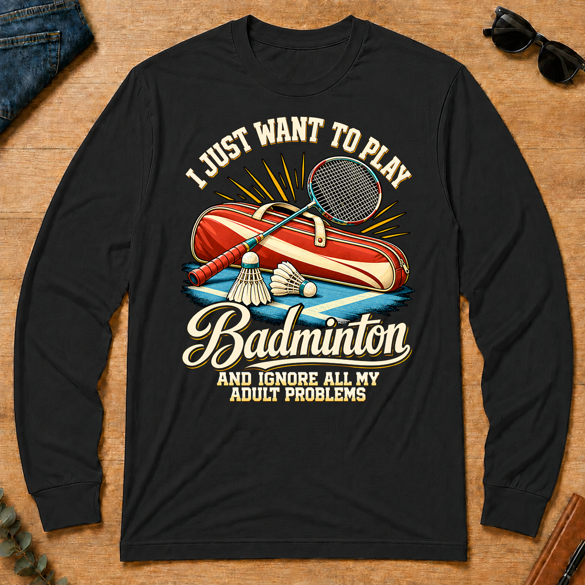I Just Want To Play Badminton & Ignore All Adult Problems - black - LST2D-Black