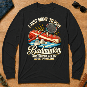 I Just Want To Play Badminton & Ignore All Adult Problems - black - LST2D-Black
