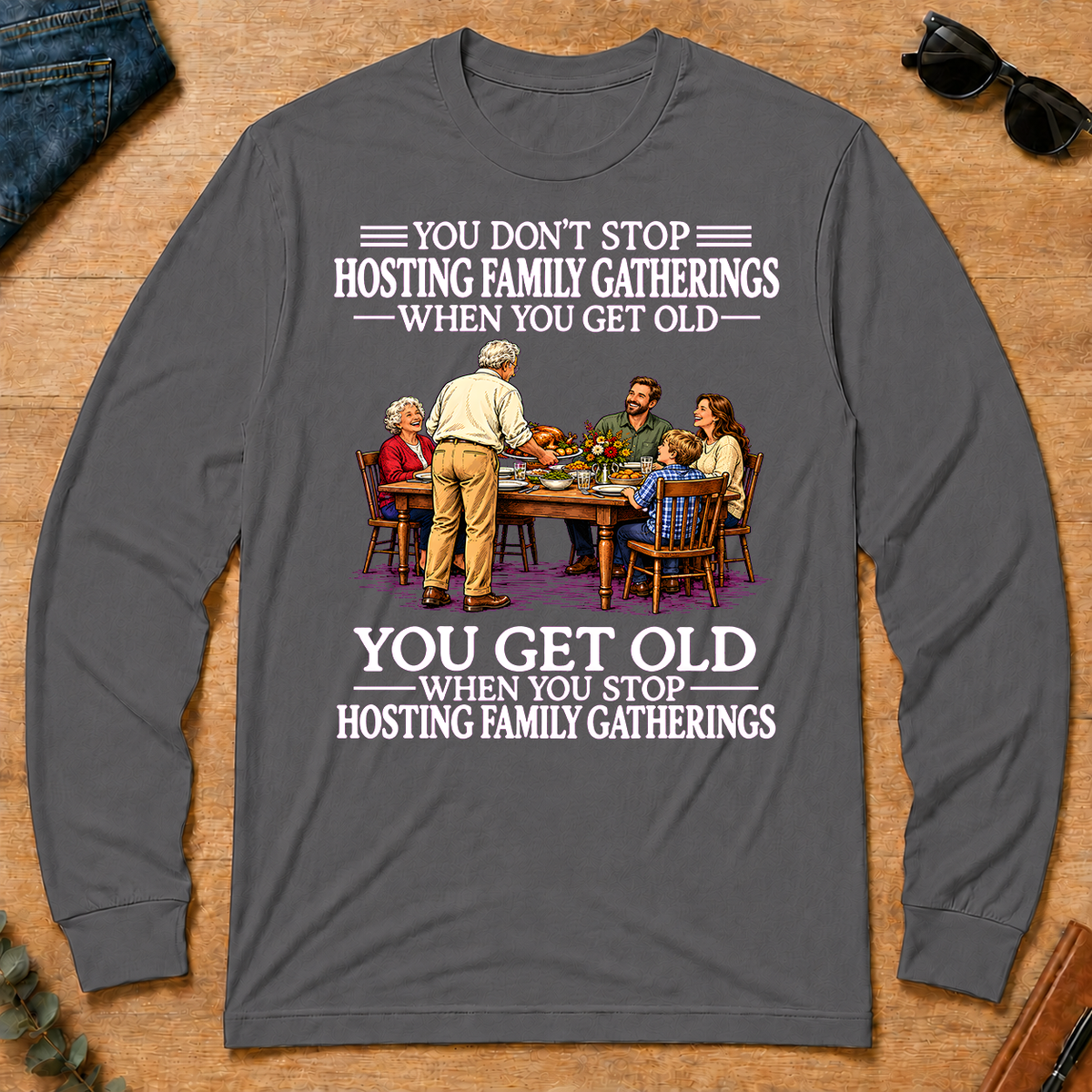 Old Man Don't Stop Hosting Family Gatherings - charcoal - LST2D-Charcoal