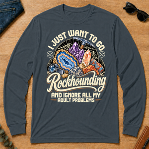 I Just Want To Go Rockhounding & Ignore All Adult Problems - dark-heather - LST2D-DarkHeather