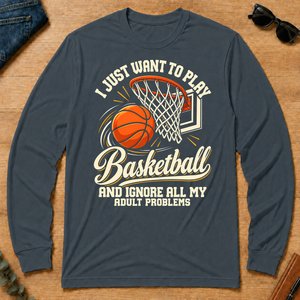 I Just Want To Play Basketball & Ignore All Adult Problems - dark-heather - LST2D-DarkHeather