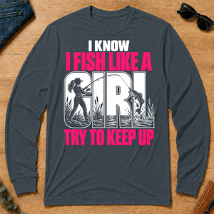 2 I Know I Fish Like A Girl Try To Keep Up - dark-heather - LST2D-DarkHeather