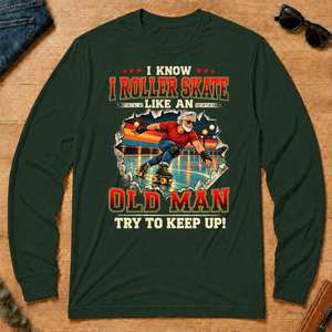 I Know I Roller Skate Like An Old Man - forest-green - LST2D-ForestGreen