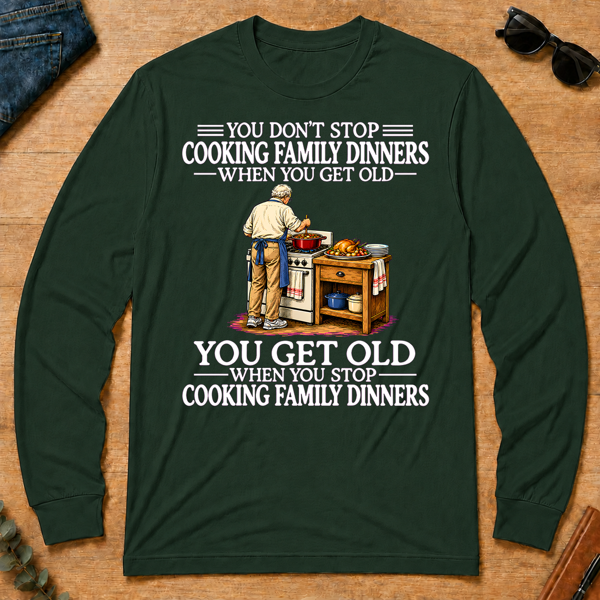 Old Man Don't Stop Cooking Family Dinner - forest-green - LST2D-ForestGreen