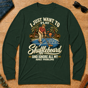 I Just Want To Play Shuffeboard & Ignore All Adult Problems - forest-green - LST2D-ForestGreen