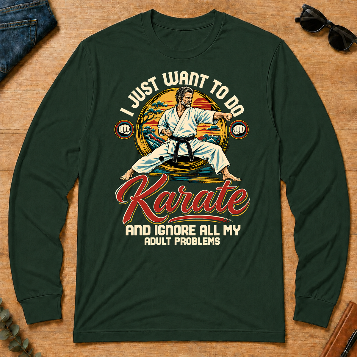 I Just Want To Do Karate & Ignore All Adult Problems - forest-green - LST2D-ForestGreen