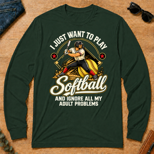 I Just Want To Play Softball & Ignore All Adult Problems - forest-green - LST2D-ForestGreen