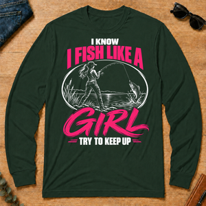 1 I Know I Fish Like A Girl Try To Keep Up - forest-green - LST2D-ForestGreen