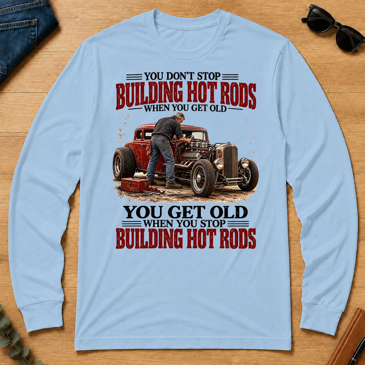 Building Hot Rods You Get Old When You Stop_ - light-blue - LST2D-LightBlue
