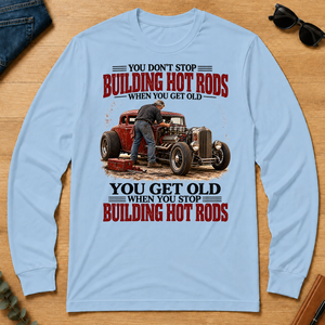 Building Hot Rods You Get Old When You Stop_ - light-blue - LST2D-LightBlue
