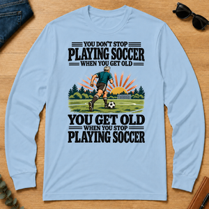 You Get Old When You Stop Playing Soccer - light-blue - LST2D-LightBlue