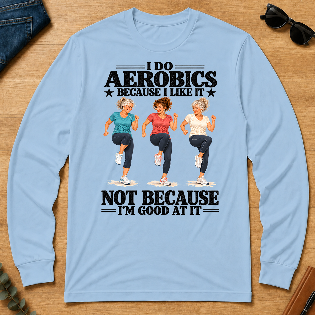 I Do Aerobics Because I Like It - light-blue - LST2D-LightBlue