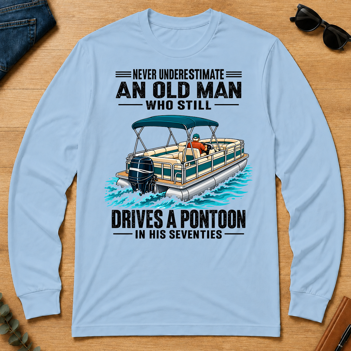 Never Underestimate An Old Man Still Drives A Pontoon In His 70s - light-blue - LST2D-LightBlue