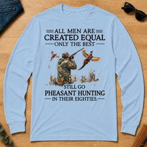 All Men Are Created Equal Only The Best Still Go Pheasant Hunting In Their 80s - light-blue - LST2D-LightBlue