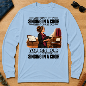 Vintage You Get Old When You Stop Singing In A Choir - light-blue - LST2D-LightBlue