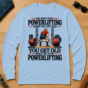 You Don't Stop Powerlifting When You Get Old - light-blue - LST2D-LightBlue