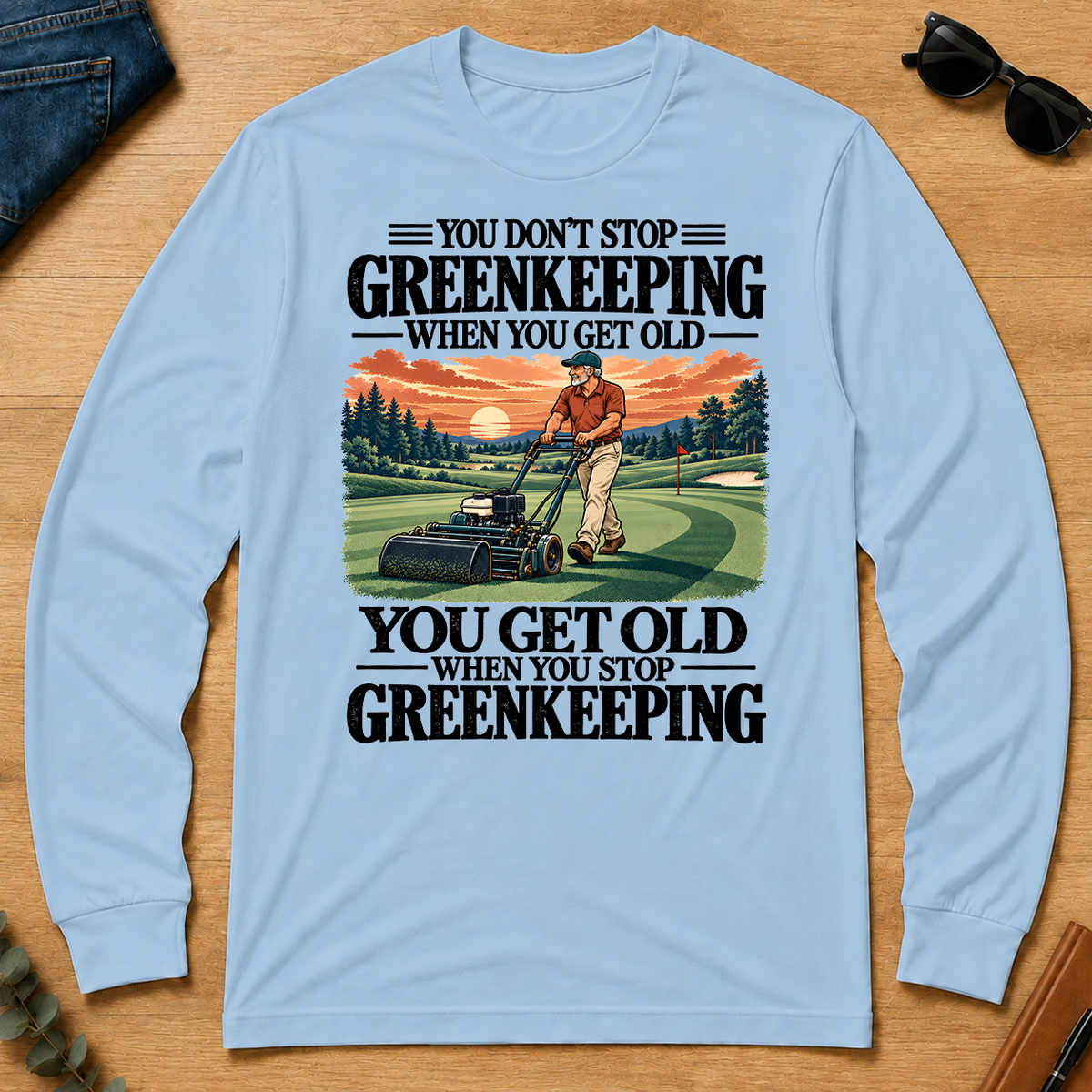You Get Old When You Stop Greenkeeping - light-blue - LST2D-LightBlue