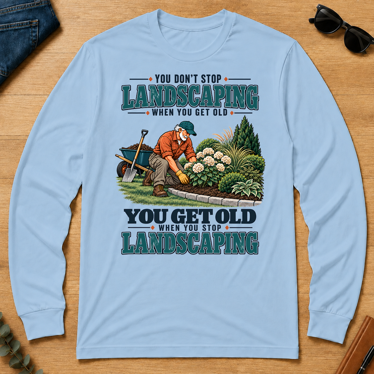 You Get Old When You Stop Landscaping - light-blue - LST2D-LightBlue