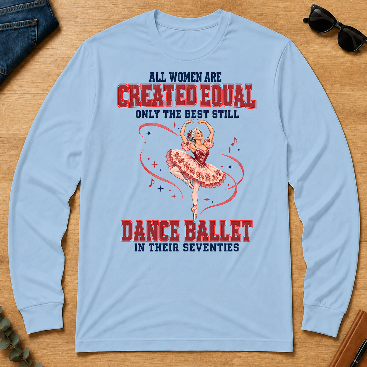 Only the Best Still Dance Ballet in Their 70s - light-blue - LST2D-LightBlue