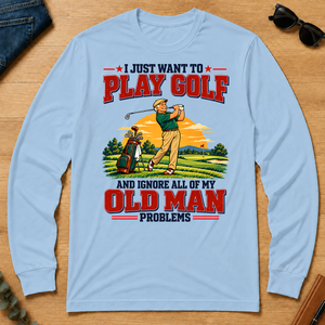 I Just Want To Play Golf & Ignore All Old Man Problems - light-blue - LST2D-LightBlue
