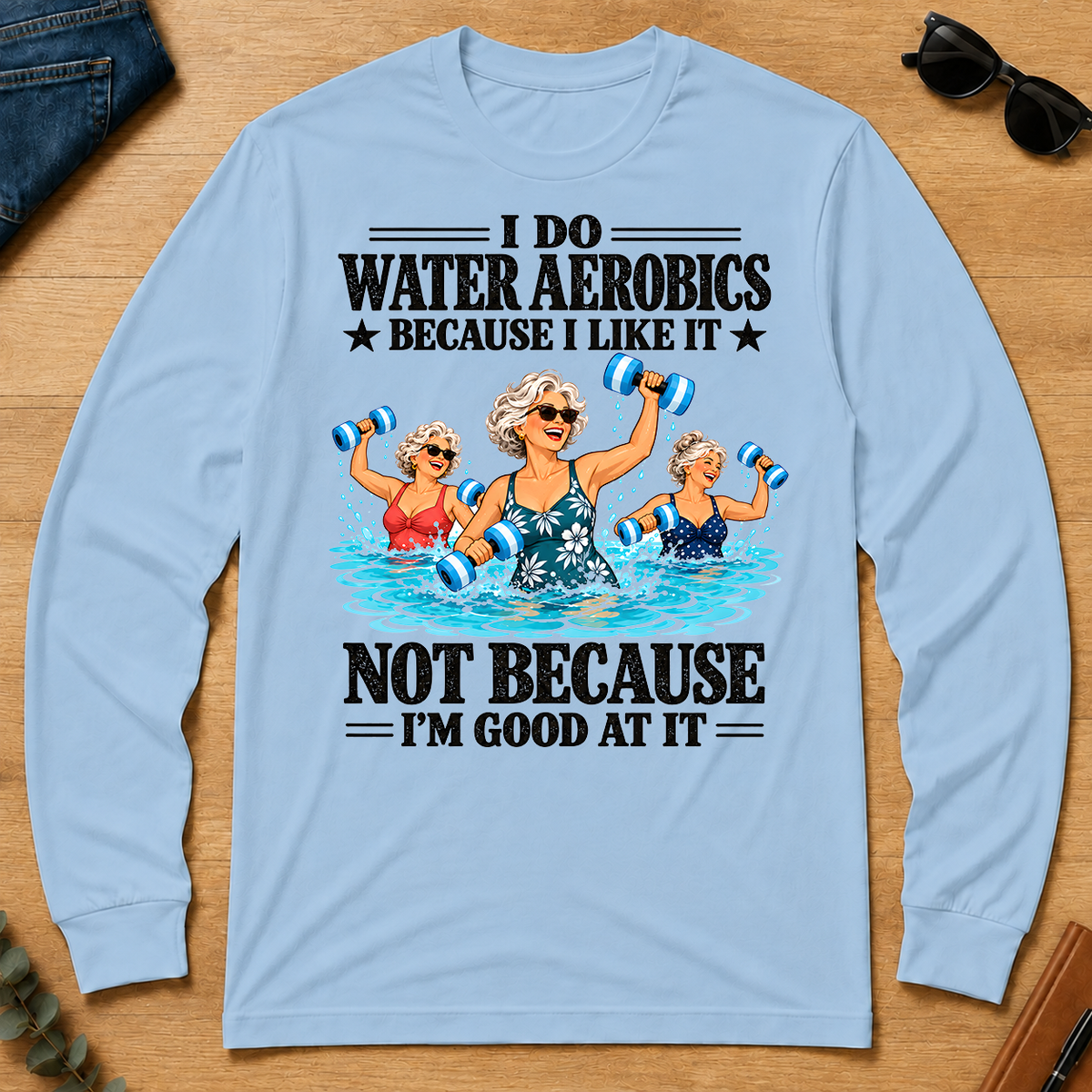 I Do Water Aerobics Because I Like It - light-blue - LST2D-LightBlue
