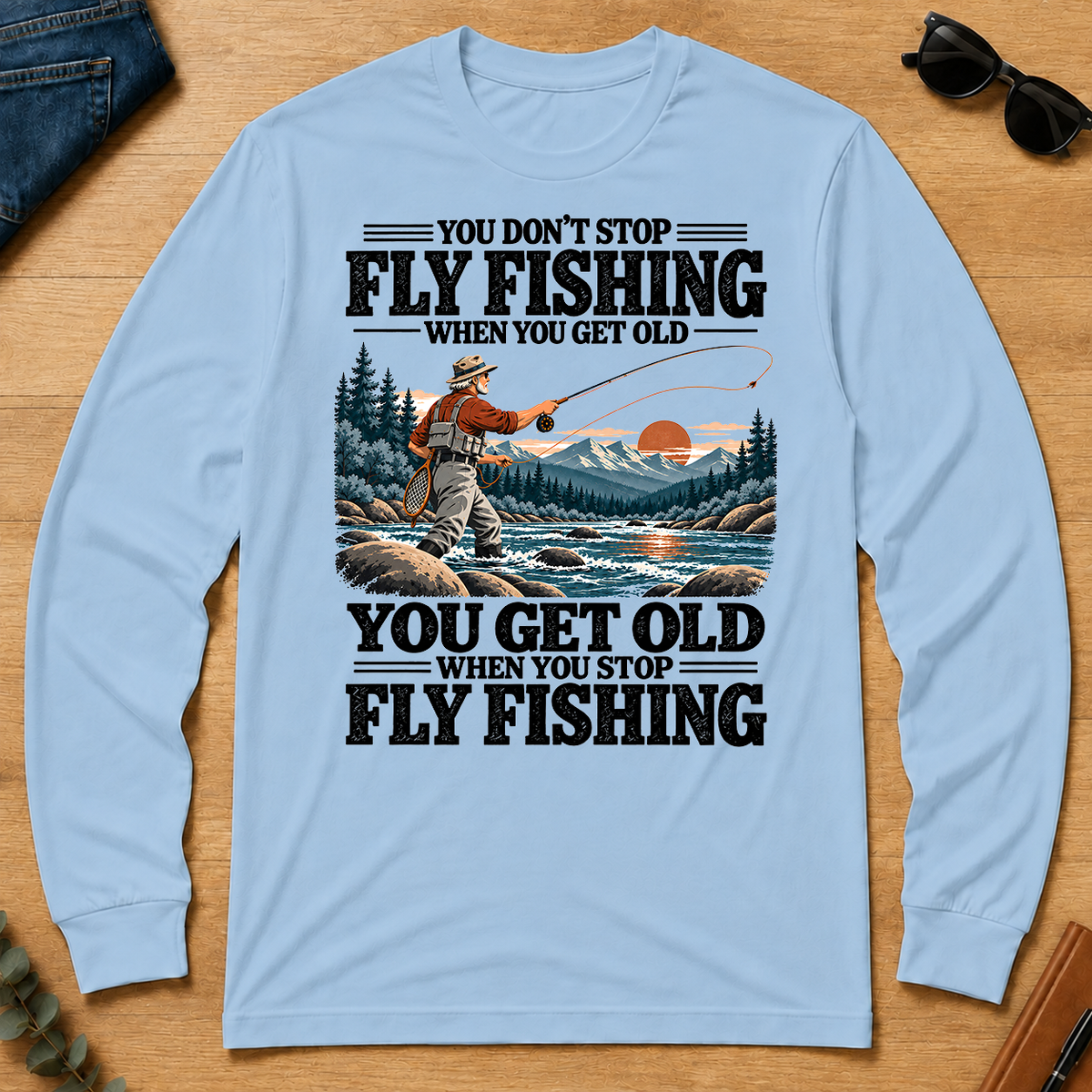You Get Old When You Stop Fly Fishing - light-blue - LST2D-LightBlue