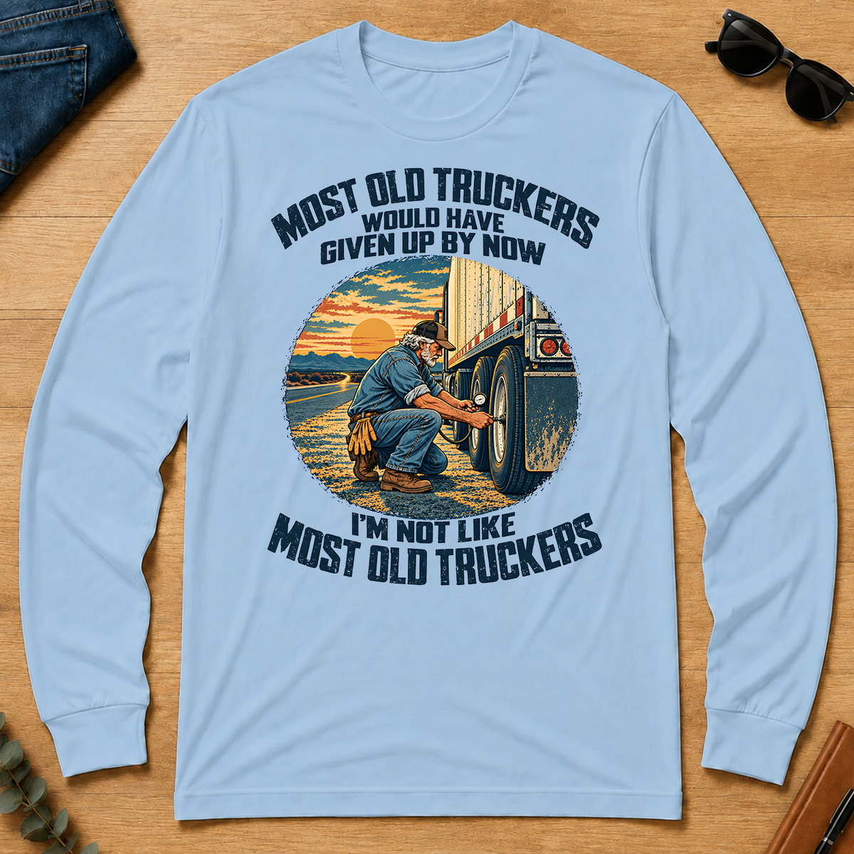 Most Old Truckers Would Have Given Up By Now - light-blue - LST2D-LightBlue