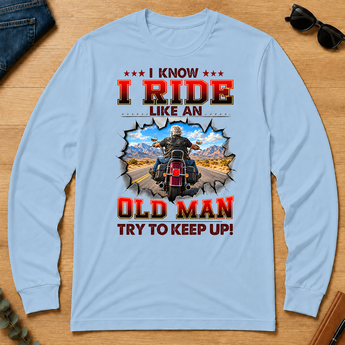 I Know I Ride Like An Old Man Try To Keep Up! - light-blue - LST2D-LightBlue
